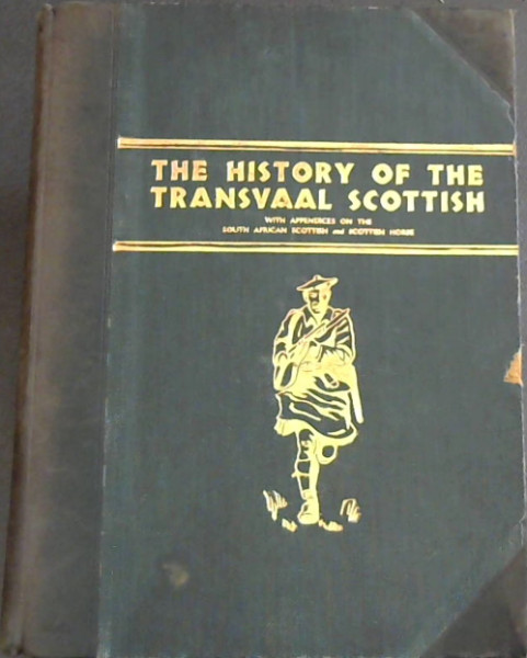 The History of the Transvaal Scottish : December 1902 to July 1932.with Appendices on the South African Scottish and Scottish Horse