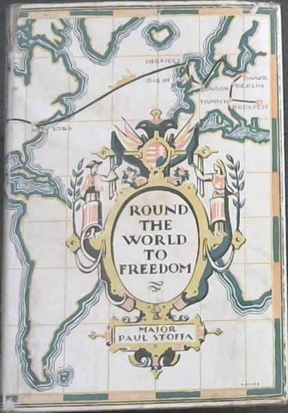 Image for Round the World to Freedom being the escapes and adventures of Major Paul Stoffa (of the Hungarian Army) Round the World to Freedom being the escapes and adventures of Major Paul Stoffa (of the Hungarian Army)