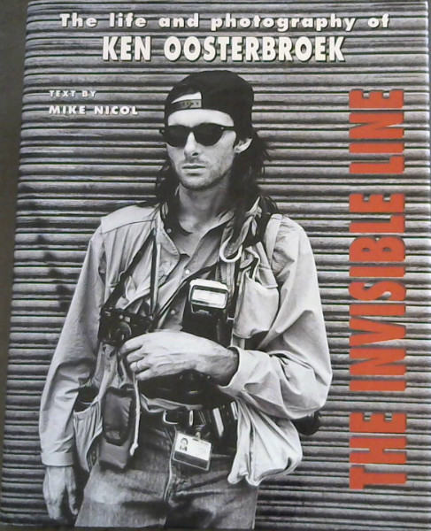 The Invisible Line: The life and photography of Ken Oosterbroek