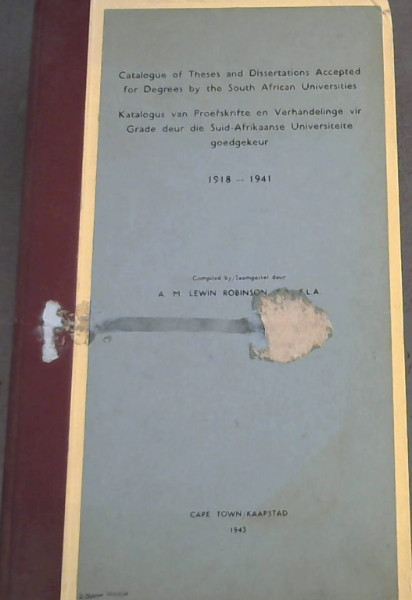 Image for Catalogue of Theses and Dissertations Accepted for Degrees by the South African Universities 1918 - 1941 Catalogue of Theses and Dissertations Accepted for Degrees by the South African Universities 1918 - 1941