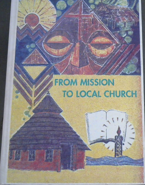 From Mission to Local Church: One hundred years of mission by the Catholic Church in Namibia, with special reference to the development of the Archdiocese of Windhoek and the Apostolic Vicariate of Rundu
