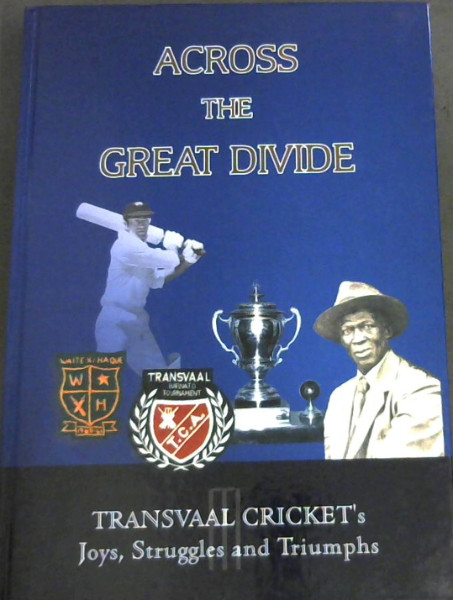 Across the Great Divide: Transvaal Cricket's Joys, Struggles and Triumphs