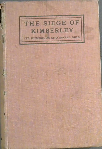 The Siege of Kimberley: Its Humorous and Social Side