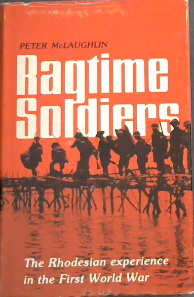 Ragtime Soldiers: The Rhodesian Experience in the First World War
