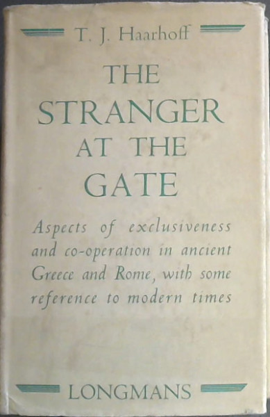 The Stranger at the Gate: Aspects of Exclusiveness and Co-operation in Ancient Greece and Rome, with some Reference to Modern Times
