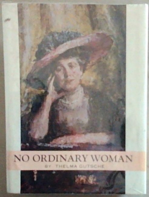 No Ordinary Woman: The Life and Times of Florence Phillips (Signed and Warmly Inscribed by the author Thelma Gutsche)