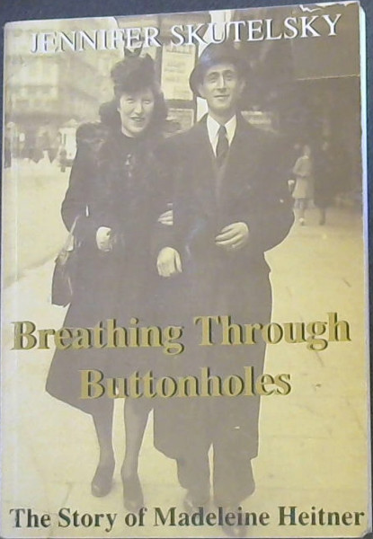 Breathing Through Buttonholes: The Story of Madeleine Heitner and Max Mantel