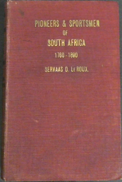 Pioneers And Sportsmen Of South Africa 1760-1890