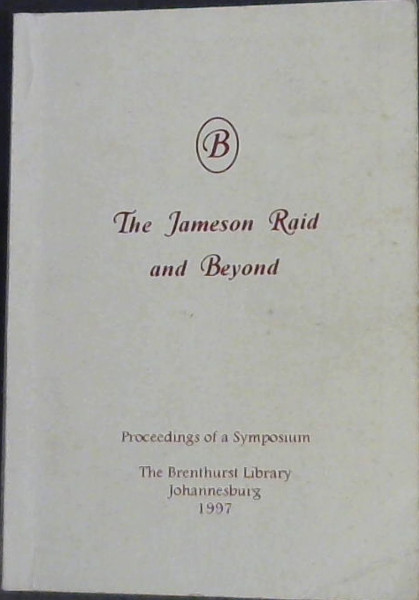 The Jameson Raid and Beyond: Proceedings of a Symposium