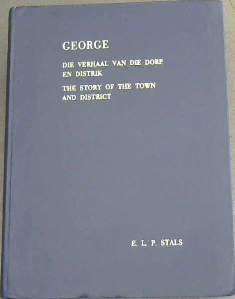 George: The Story of the Town and District Die Verhaal van die Dorp en Distrik