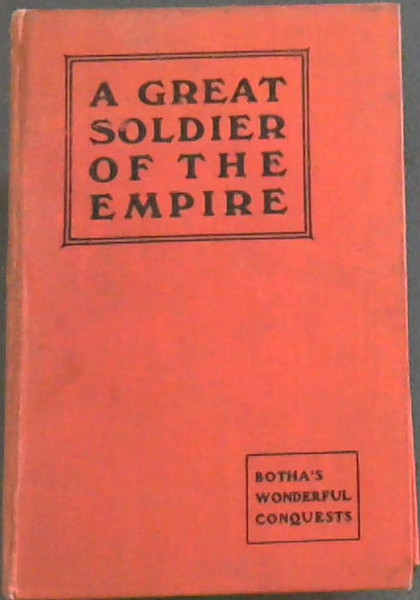 A Great Soldier of the Empire: Botha's Wonderful Conquests