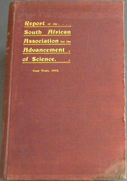 Report of the South African Association for the Advancement of Science: First Meeting, 1903