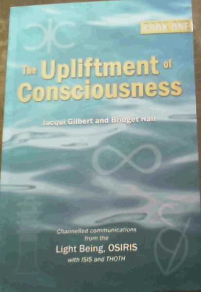 The Upliftment of Consciousness Book One