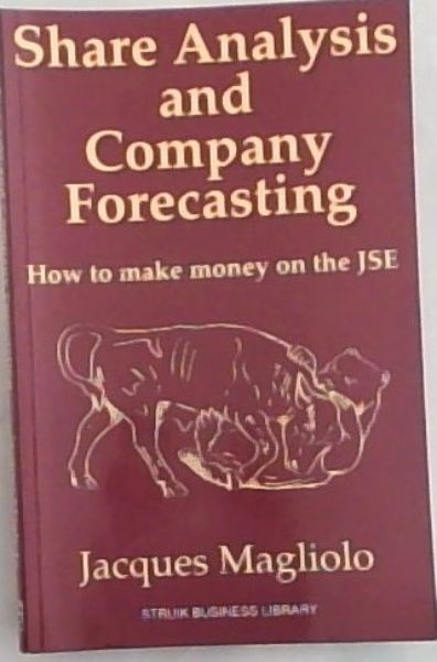 Share Analysis and Company Forecasting : How to Make Money on the Jse