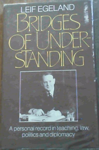 Bridges of Understanding: A Personal Record in Teaching, Law, Politics, and Diplomacy