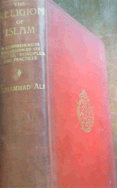 The Religion of Islam A Comprehensive Discussion of the Sources, Principles and Practices of Islam