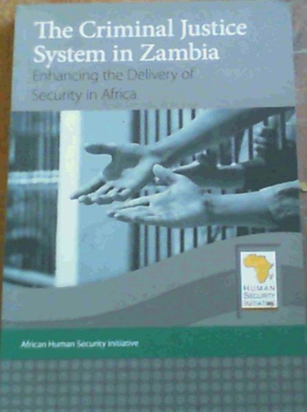 The Criminal Justice System In Zambia; Enhancing The Delivery Of Security In Africa