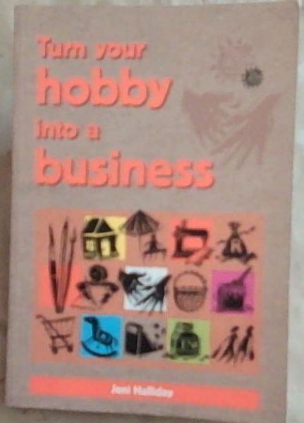 Turn Your Hobby Into A Business