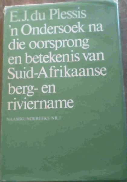N Ondersoek Na Die Oorsprong En Betekenis Van Suid-Afrikaanse Berg - En Riviername: Naamkundereeks NR. 3