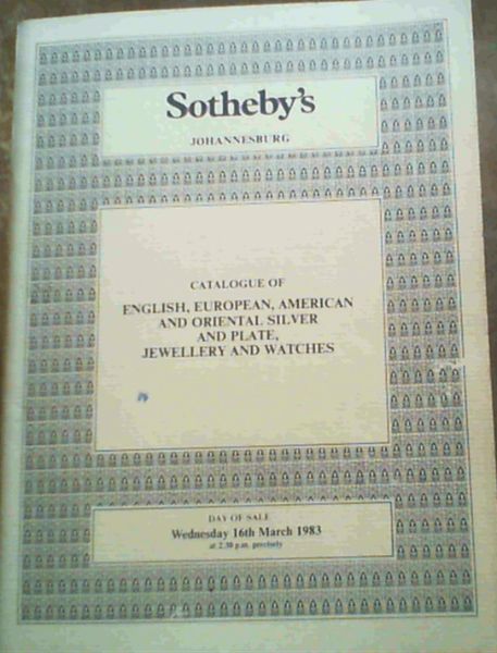Sotheby's Johannesburg Catalogue of English, European, American and Oriental Silver and Plate, Jewellery and Watches Wednesday 16th March 1983