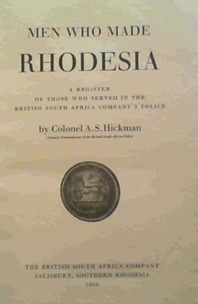 Men Who Made Rhodesia A Register of Those Who Served in the British South Africa Company's Police