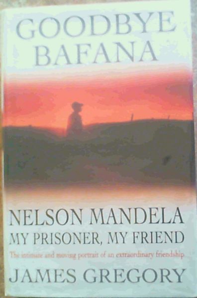 Goodbye Bafana: Nelson Mandela, My Prisoner, My Friend