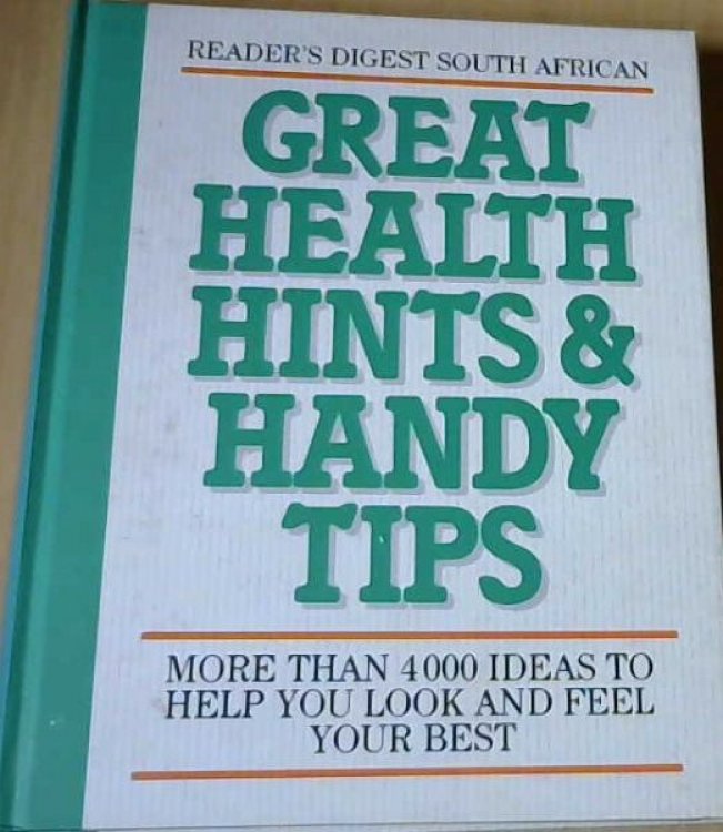 Great Health Hints & Handy Tips- More Than 4000 Ideas To Help You Look & Feel Your Best