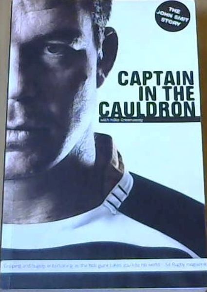 Captain in Cauldron : The John Smit Story