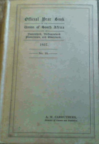 Official Year Book of the Union of South Africa and of Basutoland, Bechuanaland Protectorate and Swaziland : No 18