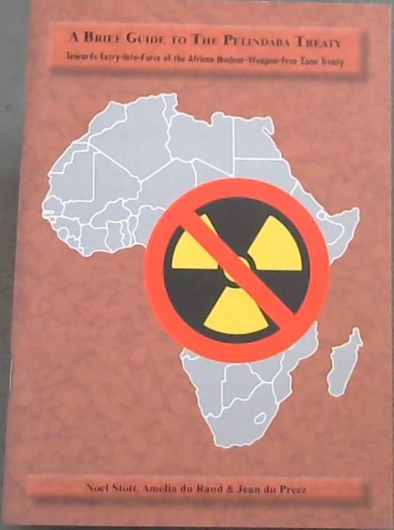 A Brief Guide To The Pelindaba Treaty Towards Entry- into Force of the African Nuclear- Weapon- Free Zone Treaty