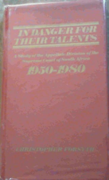 In Danger for Their Talents A Study of the Appellate Division of the Supreme Court of South Africa 1950 - 1980
