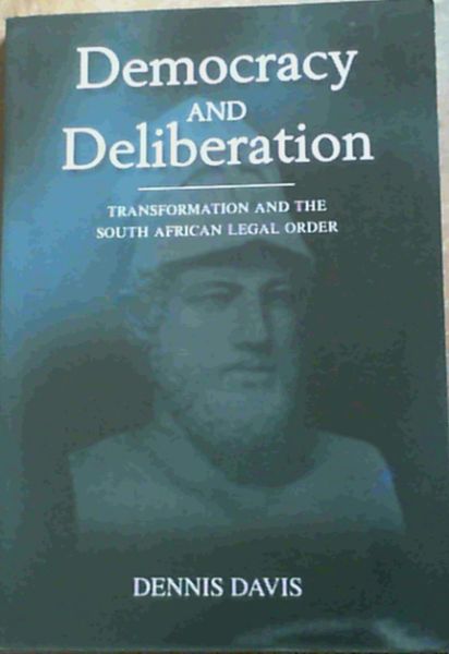 Democracy and Deliberation- Transformation & The South African Legal Order