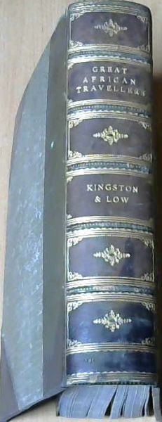 Great African Travellers from Bruce and Mungo Park to Livingstone, Stanley, Gordon Cumming, Selous and Sir Harry Johnston