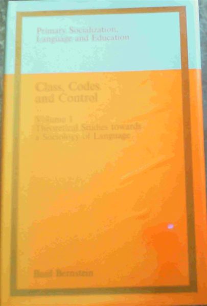 Class, Codes and Control Vol. 1 Theoretical Studies towards a Sociology of Language