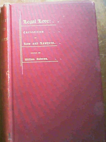 Legal Lore : Curiosities of Law and Lawyers