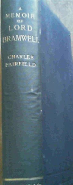 Some Account of George William Wilshere Baron Bramwell of Hever and His Opinions