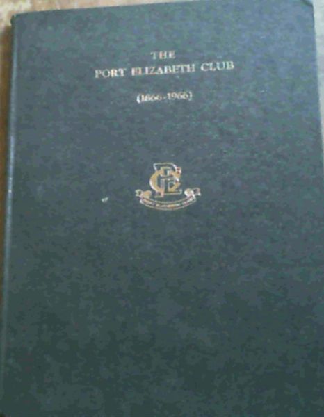 The Port Elizabeth Club; Port Elizabeth [1866-1966]