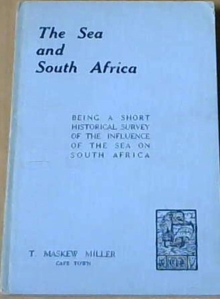 The Sea & South Africa Being A Short Historical Survey Of The Influence Of The Sea On South Africa