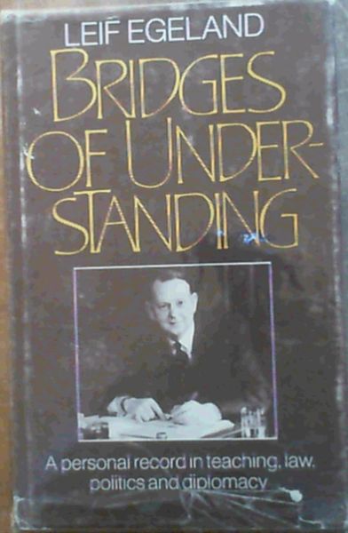 Bridges of Understanding: A Personal Record in Teaching, Law, Politics, and Diplomacy