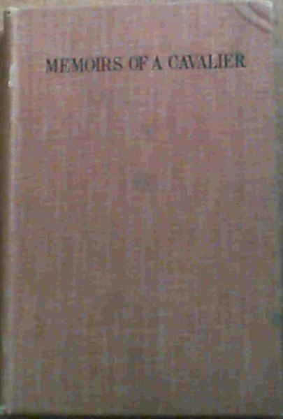 Memoirs of a Cavalier ; or a Military Journal of the Wars in Germany, and the Wars in England. From the Year 1632 to the Year 1648.
