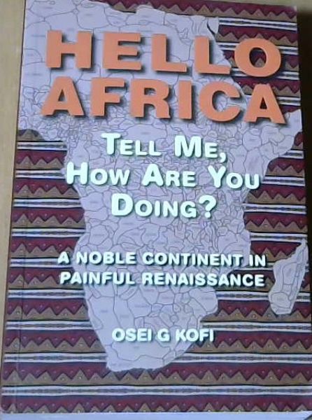 Hello Africa Tell Me, How Are You Doing : A Noble Continent in Painful Renaissance