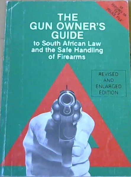 The Gun Owner's Guide to South African Law & the Safe Handling of Firearms