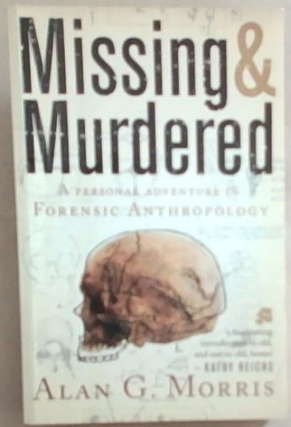 Missing and Murdered; A Personal Adventure In Forensic Anthropology