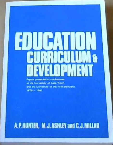 Education Curriculum & Development; Papers presented at conferences at the University of Cape Town & the University of the Witwatersrand, 1979-1981