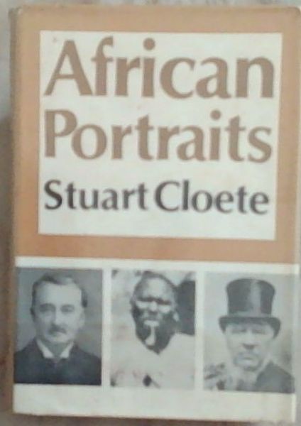 African Portraits; A Biography of Paul Kruger, Cecil Rhodes & Lobengula
