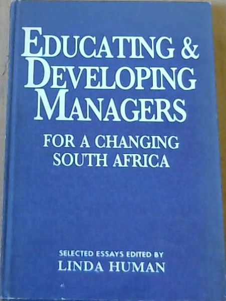 Educating and Developing Managers for a Changing South Africa: Selected Essays