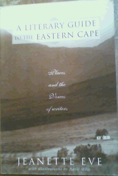 Image for A Literary Guide to the Eastern Cape: Places and the Voices of Writers A Literary Guide to the Eastern Cape: Places and the Voices of Writers