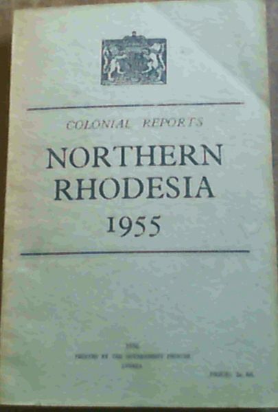 Colonial Office Report on Northern Rhodesia for the year 1955