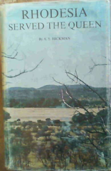 Rhodesia Served the Queen Rhodesian Forces in the Boer War 1899 - 1902 Volume I