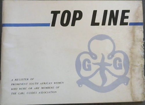 Top Line; A Register Of Prominent South African Women Who Were Or Are Members Of The Girl Guides Association